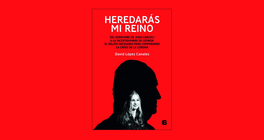 Heredarás mi reino, de David López Canales, de la editorial Ediciones B